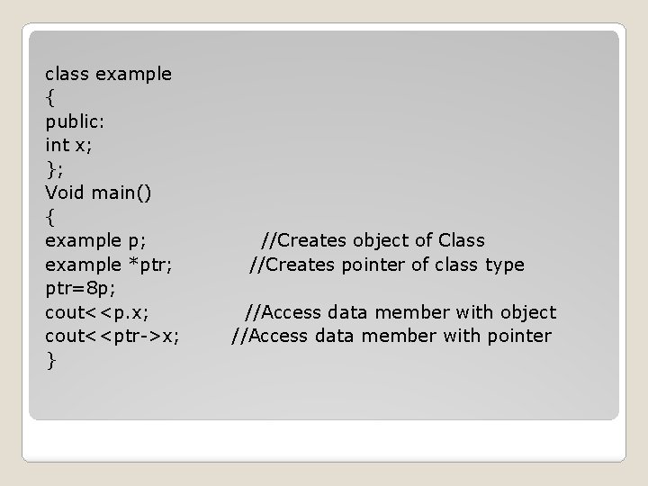 class example { public: int x; }; Void main() { example p; example *ptr;