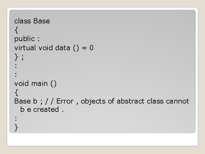 class Base { public : virtual void data () = 0 }; : : class Base { public : virtual void data () = 0 }; : :