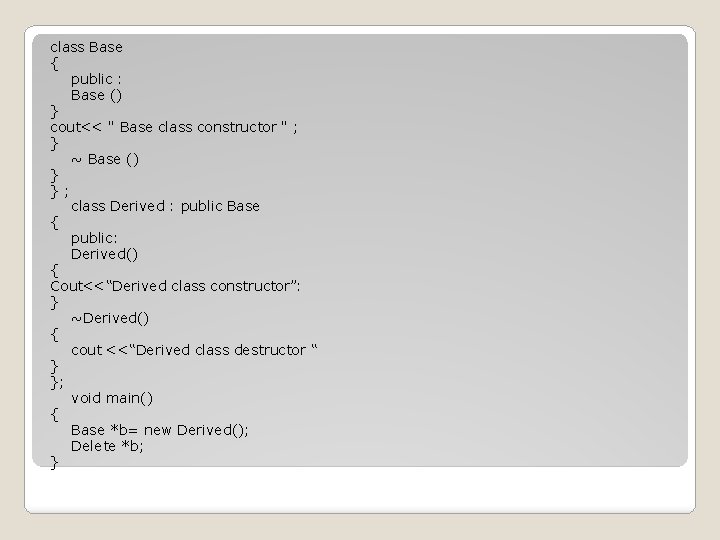 class Base { public : Base () } cout<< " Base class constructor "