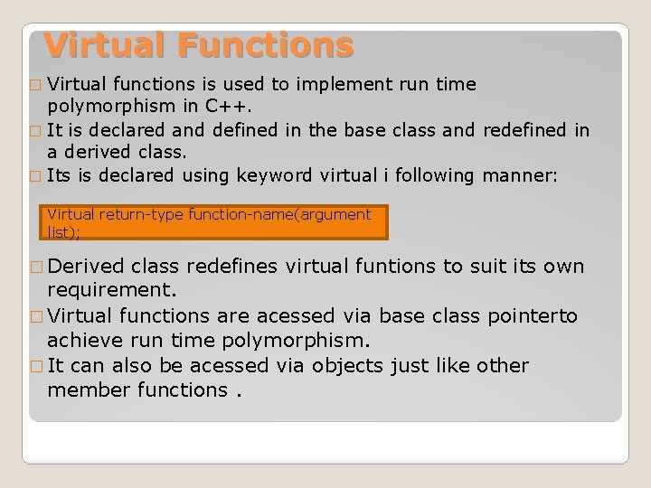 Virtual Functions � Virtual functions is used to implement run time polymorphism in C++.