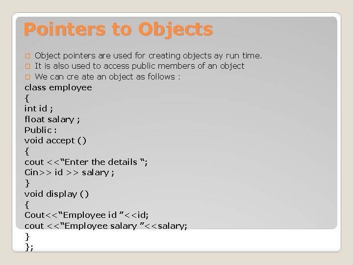 Pointers to Objects Object pointers are used for creating objects ay run time. � Pointers to Objects Object pointers are used for creating objects ay run time. �