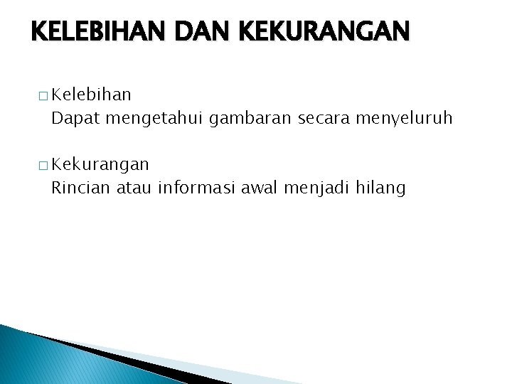 KELEBIHAN DAN KEKURANGAN � Kelebihan Dapat mengetahui gambaran secara menyeluruh � Kekurangan Rincian atau