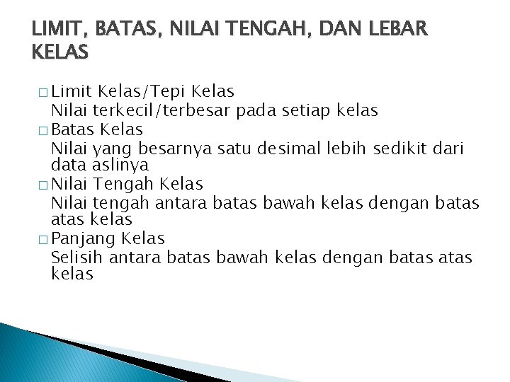 LIMIT, BATAS, NILAI TENGAH, DAN LEBAR KELAS � Limit Kelas/Tepi Kelas Nilai terkecil/terbesar pada
