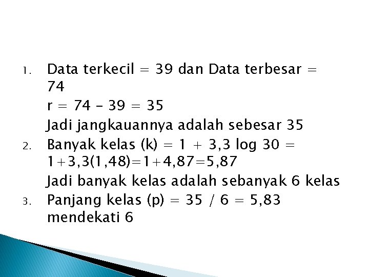 1. 2. 3. Data terkecil = 39 dan Data terbesar = 74 – 39