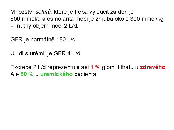 Množství solutů, které je třeba vyloučit za den je 600 mmol/d a osmolarita moči