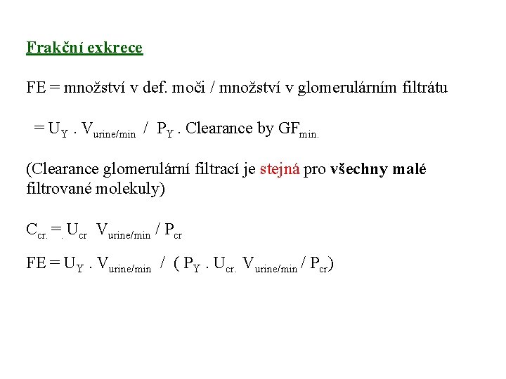 Frakční exkrece FE = množství v def. moči / množství v glomerulárním filtrátu =