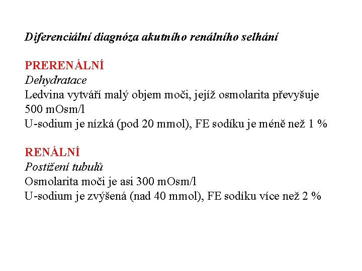 Diferenciální diagnóza akutního renálního selhání PRERENÁLNÍ Dehydratace Ledvina vytváří malý objem moči, jejíž osmolarita