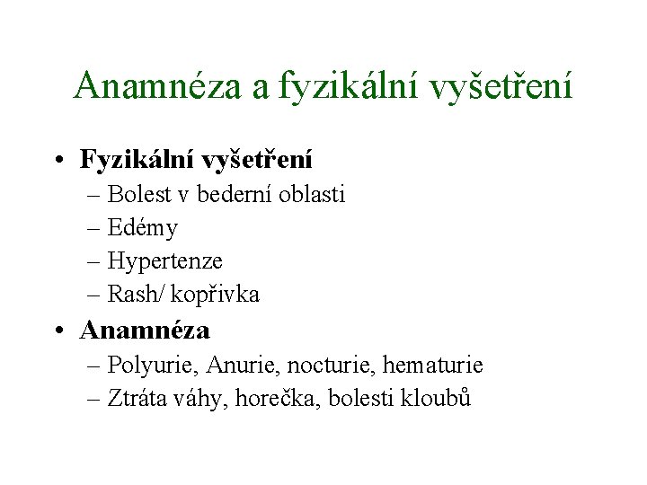 Anamnéza a fyzikální vyšetření • Fyzikální vyšetření – Bolest v bederní oblasti – Edémy