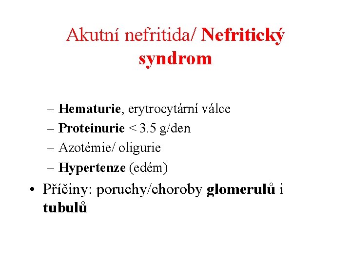 Akutní nefritida/ Nefritický syndrom – Hematurie, erytrocytární válce – Proteinurie < 3. 5 g/den