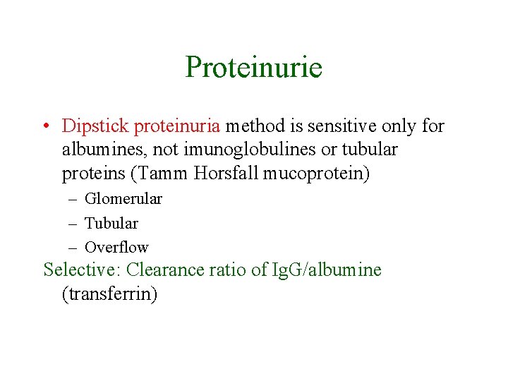 Proteinurie • Dipstick proteinuria method is sensitive only for albumines, not imunoglobulines or tubular