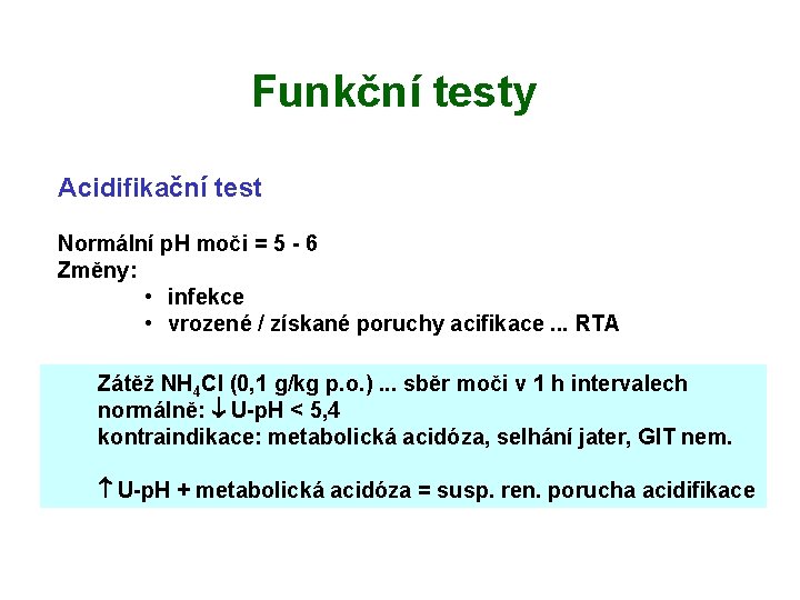 Funkční testy Acidifikační test Normální p. H moči = 5 - 6 Změny: •