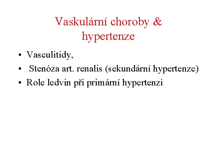 Vaskulární choroby & hypertenze • Vasculitidy, • Stenóza art. renalis (sekundární hypertenze) • Role