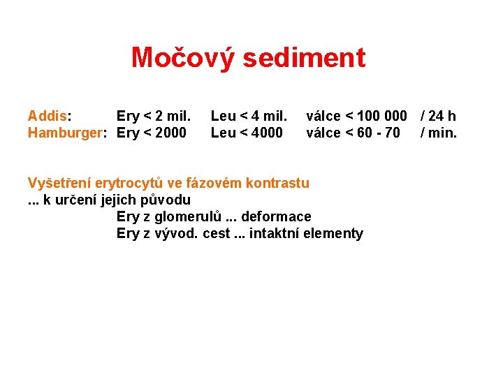 Močový sediment Addis: Ery < 2 mil. Hamburger: Ery < 2000 Leu < 4