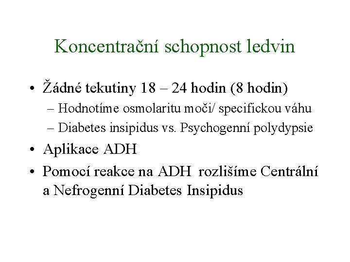 Koncentrační schopnost ledvin • Žádné tekutiny 18 – 24 hodin (8 hodin) – Hodnotíme