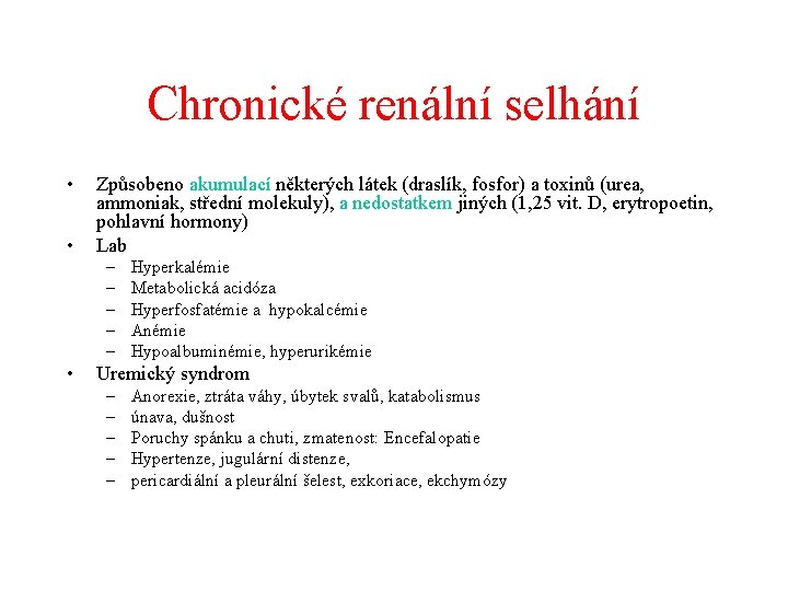 Chronické renální selhání • • Způsobeno akumulací některých látek (draslík, fosfor) a toxinů (urea,