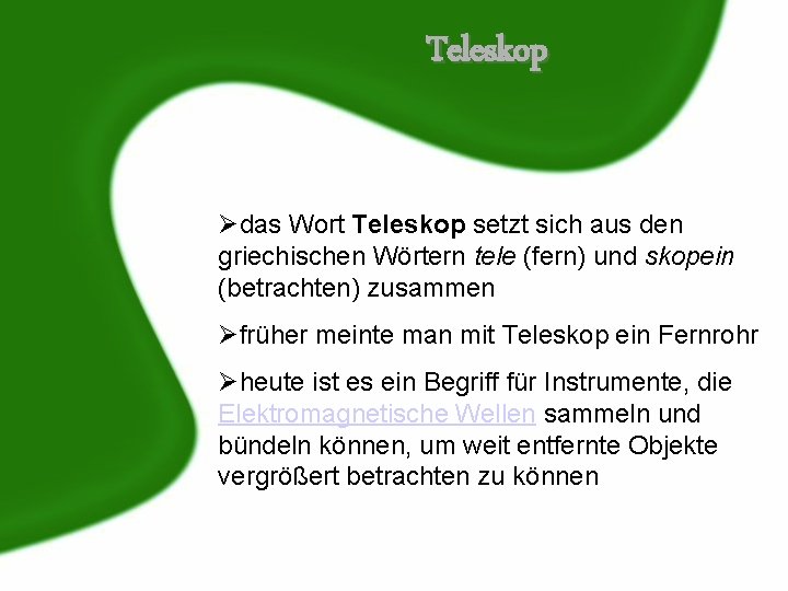 Teleskop Ødas Wort Teleskop setzt sich aus den griechischen Wörtern tele (fern) und skopein