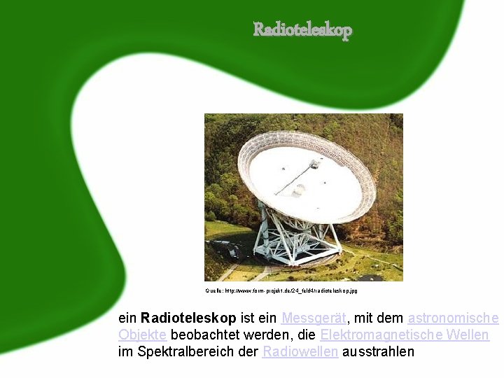 Radioteleskop Quelle: http: //www. form-projekt. de/24_feld 4/radioteleskop. jpg ein Radioteleskop ist ein Messgerät, mit