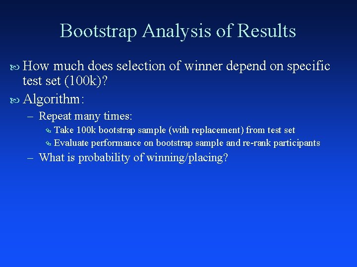 Bootstrap Analysis of Results How much does selection of winner depend on specific test