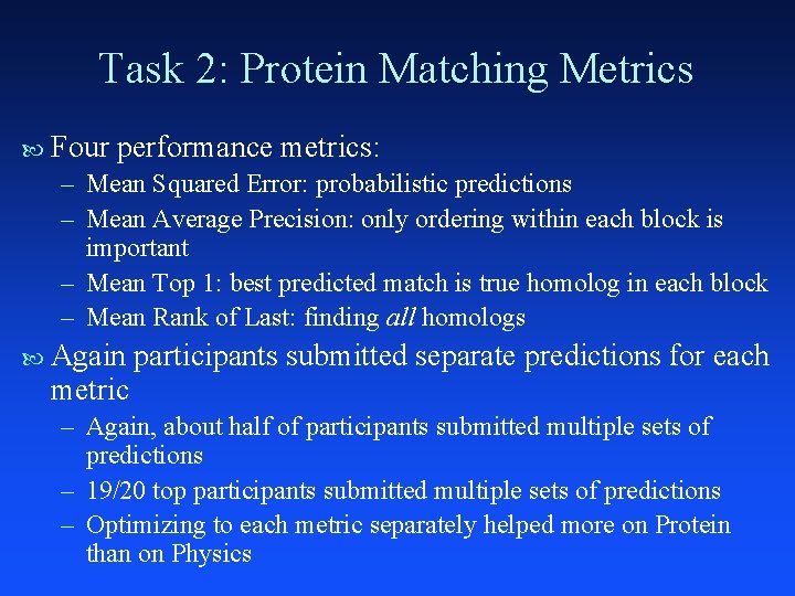 Task 2: Protein Matching Metrics Four performance metrics: – Mean Squared Error: probabilistic predictions