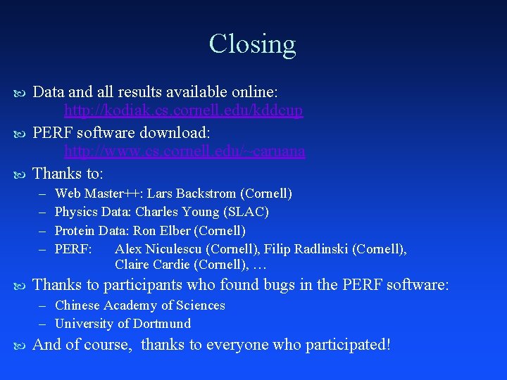 Closing Data and all results available online: http: //kodiak. cs. cornell. edu/kddcup PERF software