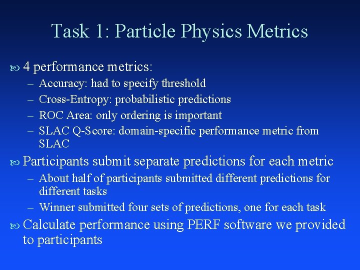 Task 1: Particle Physics Metrics 4 performance metrics: – – Accuracy: had to specify