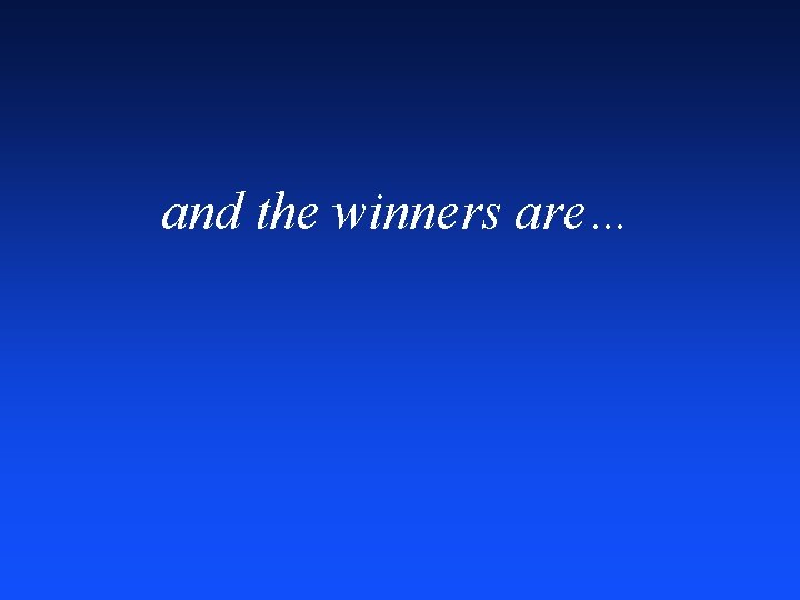 and the winners are… 