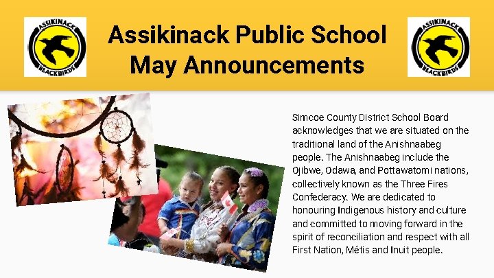 Assikinack Public School May Announcements Simcoe County District School Board acknowledges that we are