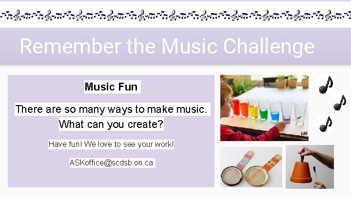 Remember the Music Challenge Music Fun There are so many ways to make music.