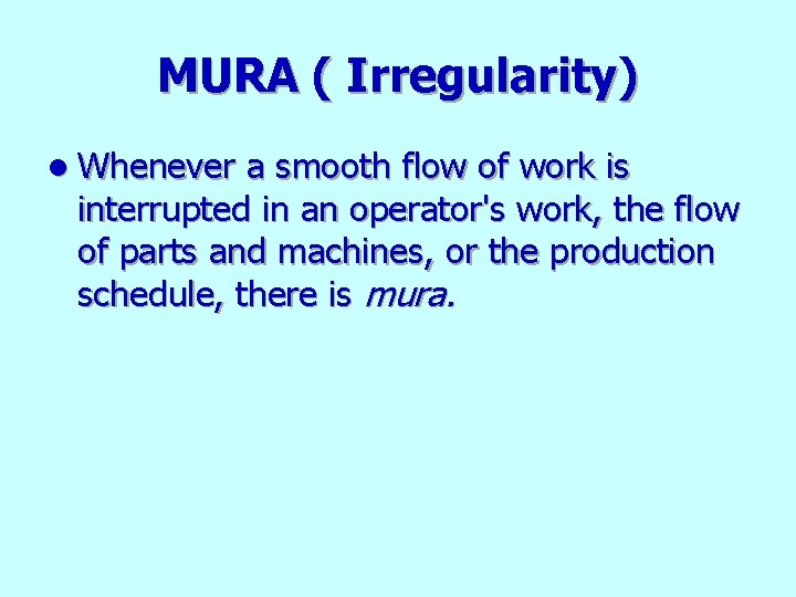 MURA ( Irregularity) l Whenever a smooth flow of work is interrupted in an