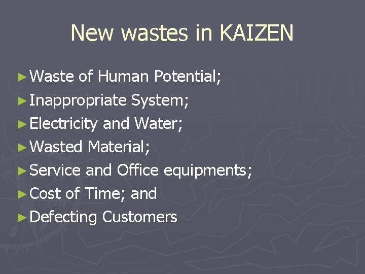 New wastes in KAIZEN ► Waste of Human Potential; ► Inappropriate System; ► Electricity