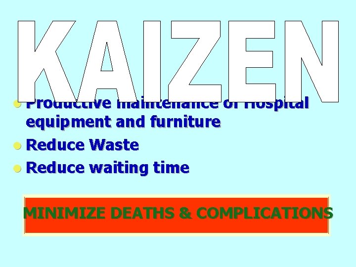 l Productive maintenance of Hospital equipment and furniture l Reduce Waste l Reduce waiting