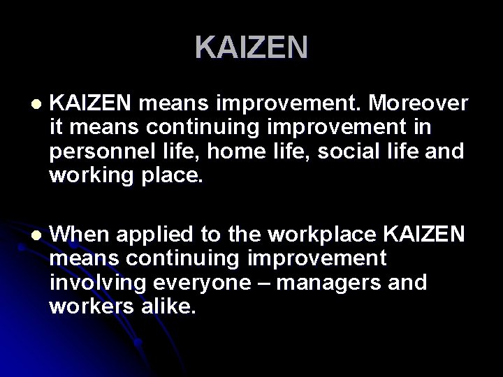 KAIZEN l KAIZEN means improvement. Moreover it means continuing improvement in personnel life, home