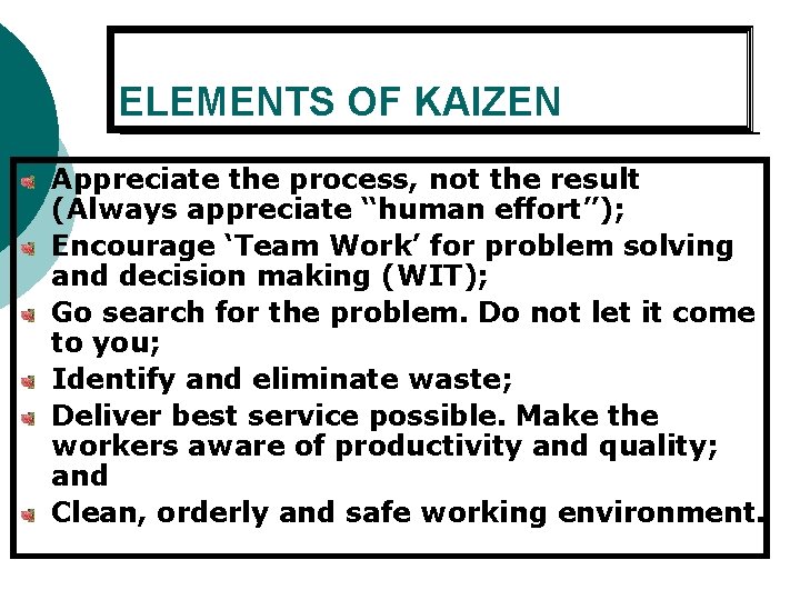ELEMENTS OF KAIZEN Appreciate the process, not the result (Always appreciate “human effort”); Encourage