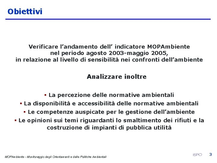Obiettivi Verificare l’andamento dell’ indicatore MOPAmbiente nel periodo agosto 2003 -maggio 2005, in relazione
