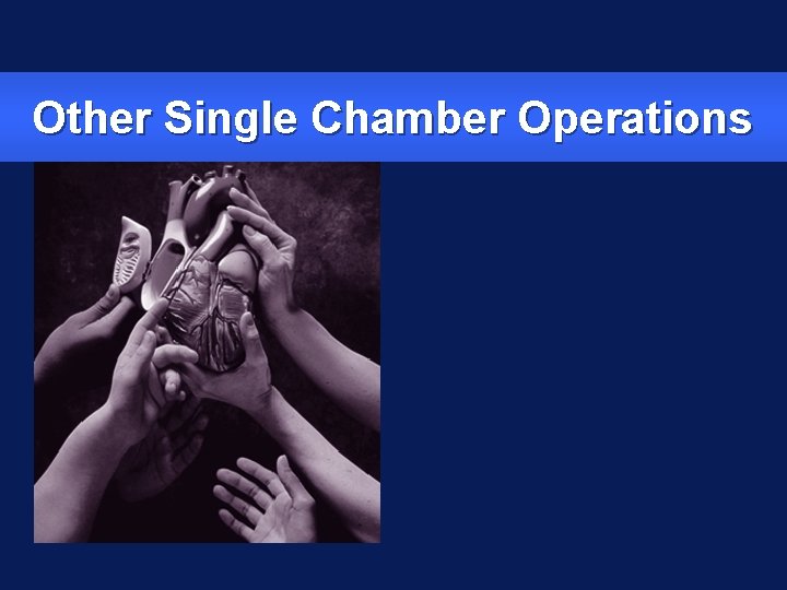 Other Single Chamber Operations 