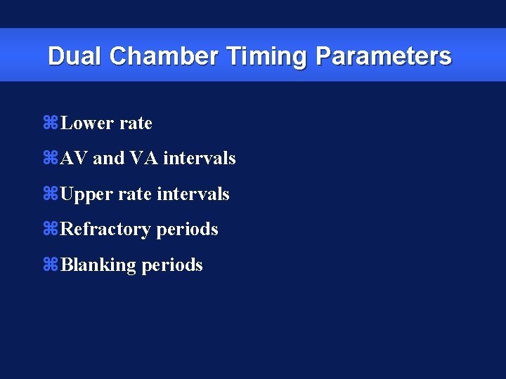 Dual Chamber Timing Parameters z. Lower rate z. AV and VA intervals z. Upper