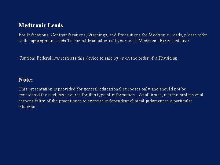 Medtronic Leads For Indications, Contraindications, Warnings, and Precautions for Medtronic Leads, please refer to