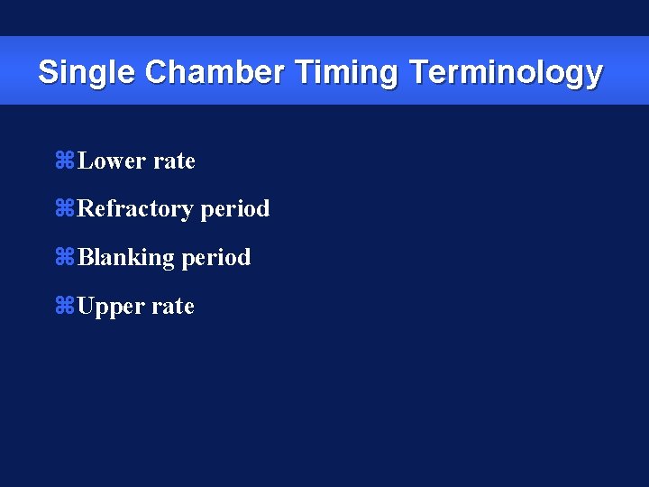 Single Chamber Timing Terminology z. Lower rate z. Refractory period z. Blanking period z.