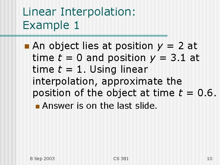 Linear Interpolation: Example 1 n An object lies at position y = 2 at