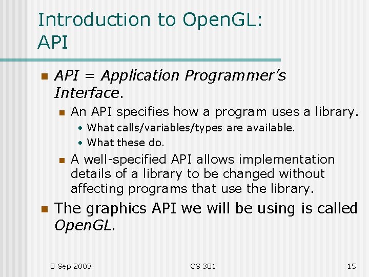 Introduction to Open. GL: API n API = Application Programmer’s Interface. n An API