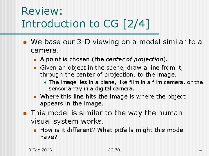Review: Introduction to CG [2/4] n We base our 3 -D viewing on a