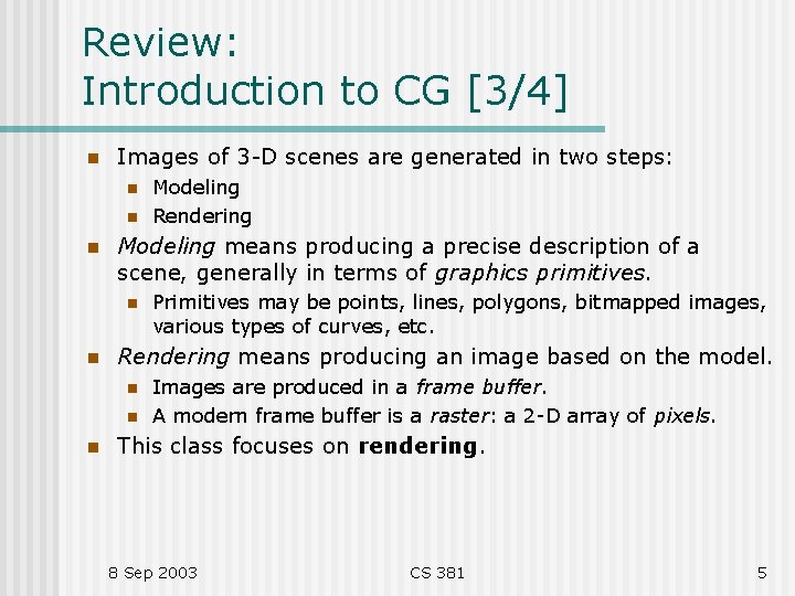 Review: Introduction to CG [3/4] n Images of 3 -D scenes are generated in