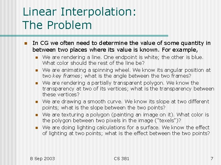 Linear Interpolation: The Problem n In CG we often need to determine the value