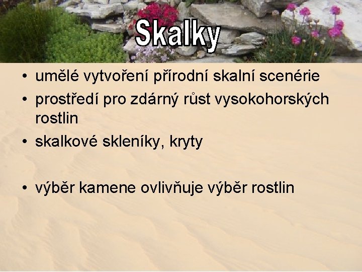  • umělé vytvoření přírodní skalní scenérie • prostředí pro zdárný růst vysokohorských rostlin