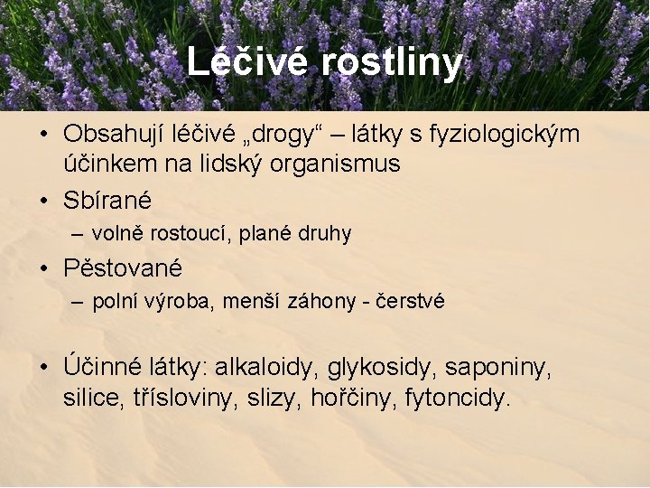 Léčivé rostliny • Obsahují léčivé „drogy“ – látky s fyziologickým účinkem na lidský organismus