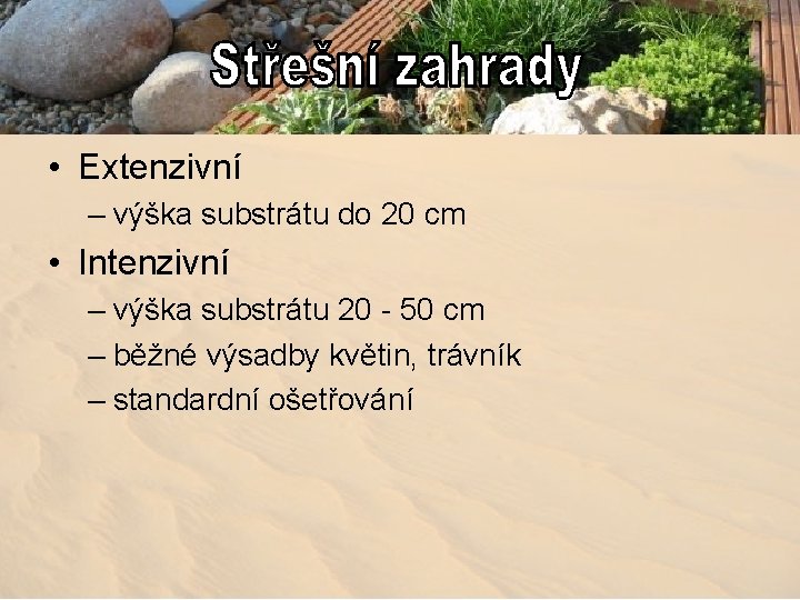  • Extenzivní – výška substrátu do 20 cm • Intenzivní – výška substrátu