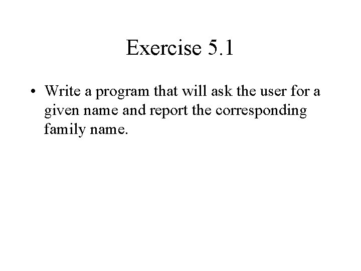 Exercise 5. 1 • Write a program that will ask the user for a