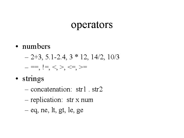 operators • numbers – 2+3, 5. 1 -2. 4, 3 * 12, 14/2, 10/3