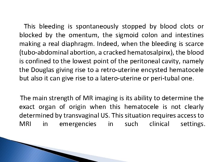  This bleeding is spontaneously stopped by blood clots or blocked by the omentum,