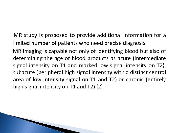MR study is proposed to provide additional information for a limited number of patients